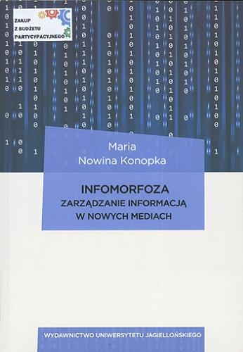 Okładka książki Infomorfoza : zarządzanie informacją w nowych mediach / Maria Nowina Konopka.