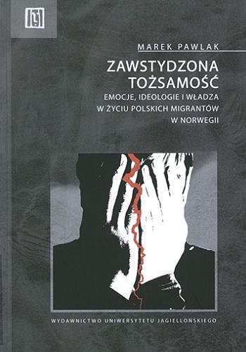 Okładka książki Zawstydzona tożsamość : emocje, ideologie i władza w życiu polskich migrantów w Norwegii / Marek Pawlak.