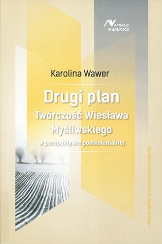 Okładka książki Drugi plan : twórczość Wiesława Myśliwskiego w perspektywie postkolonialnej / Karolina Wawer.