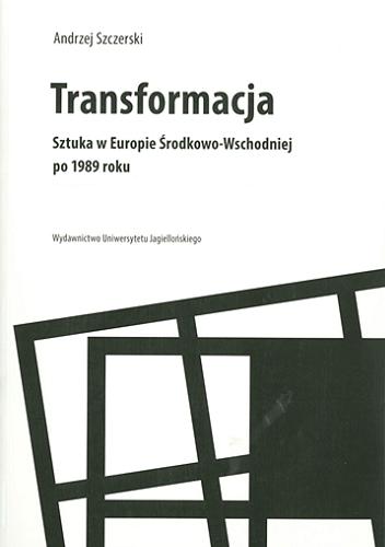 Okładka książki  Transformacja : sztuka w Europie Środkowo-Wschodniej po 1989 roku  1