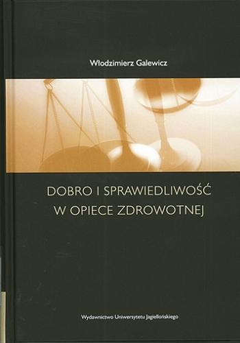 Okładka książki Dobro i sprawiedliwość w opiece zdrowotnej / Włodzimierz Galewicz.