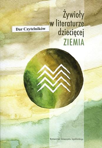 Okładka książki Żywioły w literaturze dziecięcej : Ziemia / pod redakcją Anny Czabanowskiej-Wróbel, Krystyny Zabawy.