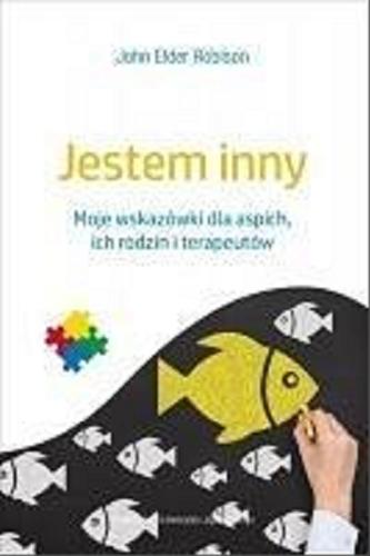 Okładka książki Jestem inny : moje wskazówki dla aspich, ich rodzin i terapeutów / John Elder Robison ; tłumaczenie Andrzej Homańczyk.