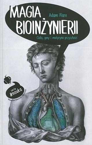 Okładka książki Magia bioinżynierii : ciało, geny i medycyna przyszłości / Adam Piore ; tłumaczenie Grzegorz Ciecieląg.