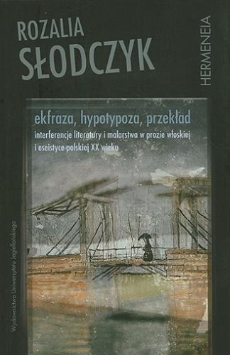 Ekfraza, hypotypoza, przekład : interferencje literatury i malarstwa w prozie włoskiej i eseistyce polskiej XX wieku Tom 8.9