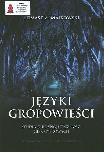 Okładka książki Języki gropowieści : studia o różnojęzyczności gier cyfrowych / Tomasz Z. Majkowski.