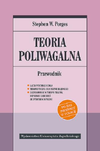 Okładka książki Teoria poliwagalna : przewodnik / Stephen W. Porges ; tłumaczenie Aleksander Gomola.