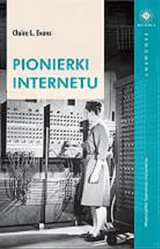 Okładka książki Pionierki Internetu / Claire L. Evans ; tłumaczenie: Magdalena Rabsztyn-Anioł.