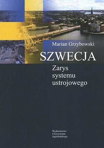 Okładka książki Szwecja : zarys systemu ustrojowego / Marian Grzybowski ; [recenzent prof. dr hab. Stanisław Bożyk].