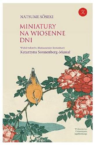 Okładka książki Miniatury na wiosenne dni / Natsume Soseki ; wybór tekstów, tłumaczenie i komentarz Katarzyna Sonnenberg-Musiał.