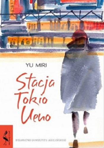 Okładka książki Stacja Tokio Ueno / Yu Miri ; tłumaczenie z japońskiego Dariusz Latoś.