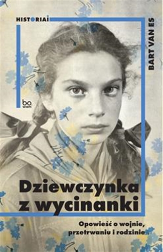 Okładka książki Dziewczynka z wycinanki : opowieść o wojnie, przetrwaniu i rodzinie / Bart Van Es ; tłumaczenie Barbara Gutowska-Nowak.