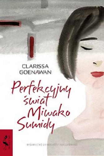 Okładka książki Perfekcyjny świat Miwako Sumidy / Clarissa Goenawan ; tłumaczenie Magdalena Rabsztyn-Anioł.