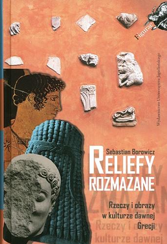 Okładka książki  Reliefy rozmazane : rzeczy i obrazy w kulturze dawnej Grecji  1
