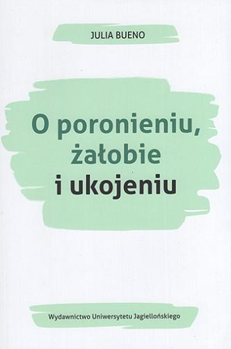 Okładka książki O poronieniu, żałobie i ukojeniu / Julia Bueno ; tłumaczenie Maria Świątkowska.