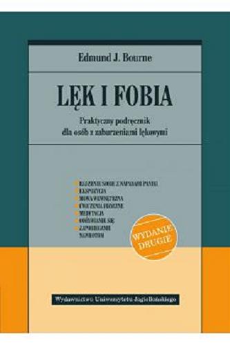 Okładka książki Lęk i fobia : praktyczny podręcznik dla osób z zaburzeniami lękowymi / Edmund J. Bourne ; tłumaczenie Robert Andruszko.
