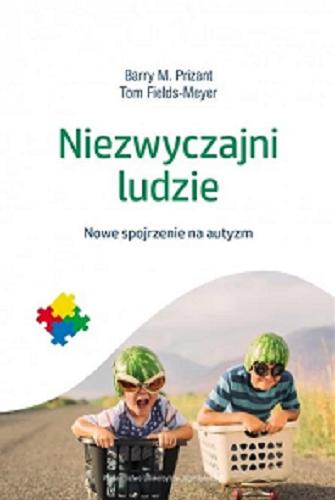 Okładka książki Niezwyczajni ludzie : nowe spojrzenie na autyzm / Barry M. Prizant, Tom Fields-Meyer ; przekład Joanna Bilmin-Odrowąż.