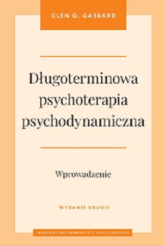 Okładka  Długoterminowa psychoterapia psychodynamiczna : wprowadzenie / Glen O. Gabbard ; tłumaczenie Witold Turopolski.
