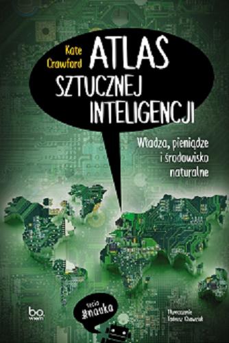Okładka książki Atlas sztucznej inteligencji : władza, pieniądze i środowisko naturalne / Kate Crawford ; tłumaczenie Tadeusz Chawziuk.