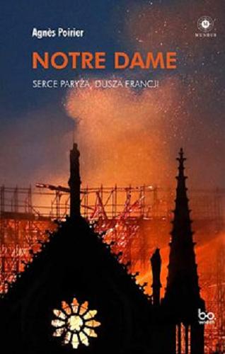 Okładka książki Notre Dame [E-book] : serce Paryża, dusza Francji / Agn?s Poirier ; tłumaczenie Aleksandra Czwojdrak.