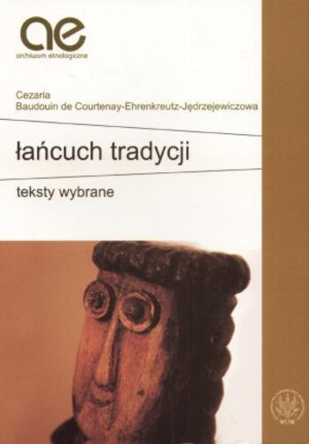 Okładka książki Łańcuch tradycji : teksty wybrane / Baudouin de Courtenay-Ehrenkreutz-J ; wybór Lech Mróz ; wybór Anna Zadrożyńska.