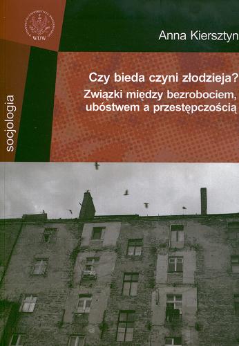 Okładka książki Czy bieda czyni złodzieja? :  związki między bezrobociem, ubóstwem a przestępczością / Anna Kiersztyn.