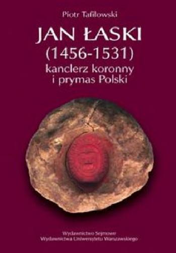 Okładka książki  Jan Łaski (1456-1531) : kanclerz koronny i prymas Polski  1