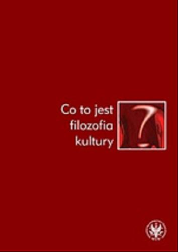 Okładka książki Co to jest filozofia kultury? / pod red. nauk. Zofii Rosińskiej i Joanny Michalik .