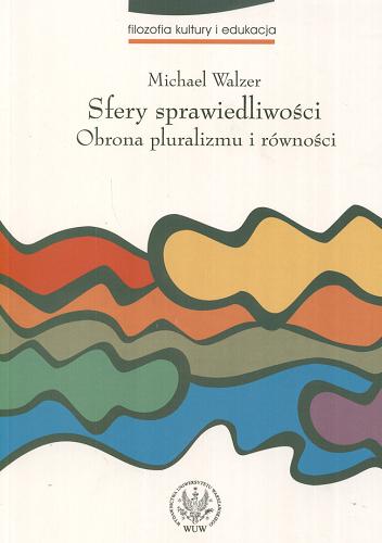 Okładka książki Sfery sprawiedliwości : obrona pluralizmu i równości / Michael Walzer ; przekł. Michał Szczubiałka.