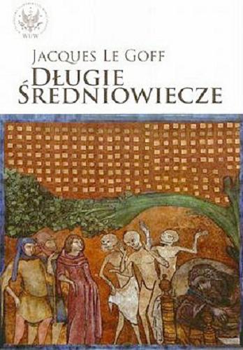 Okładka książki Długie średniowiecze / Jacques Le Goff ; przekł. Maria Żurowska.