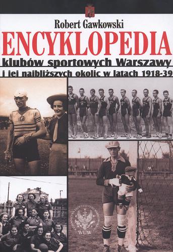 Okładka książki  Encyklopedia klubów sportowych Warszawy i jej najbliższych okolic w latach 1918-39  1