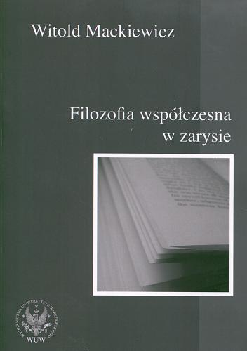 Okładka książki Filozofia współczesna w zarysie / Witold Mackiewicz .