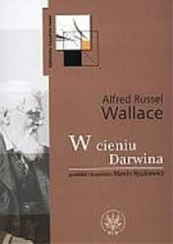 Okładka książki W cieniu Darwina / Alfred Russel Wallace ; przekł. i koment. Marcin Ryszkiewicz.
