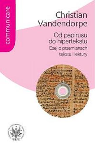 Okładka książki Od papirusu do hipertekstu : esej o przemianach tekstu i lektury / Christian Vandendorpe ; przekł. Anna Sawisz.