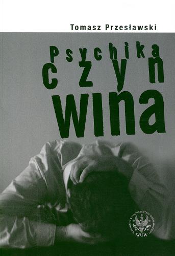 Okładka książki Psychika, czyn, wina : wpływ czynnika psychicznego na zachowanie człowieka i jego winę jako podstawę odpowiedzialności karnej / Tomasz Przesławski.