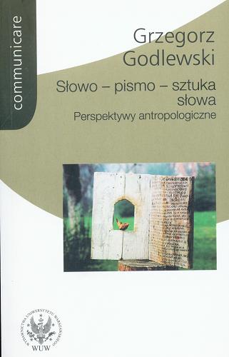 Okładka książki Słowo, pismo, sztuka słowa : perspektywy antropologiczne / Grzegorz Godlewski.