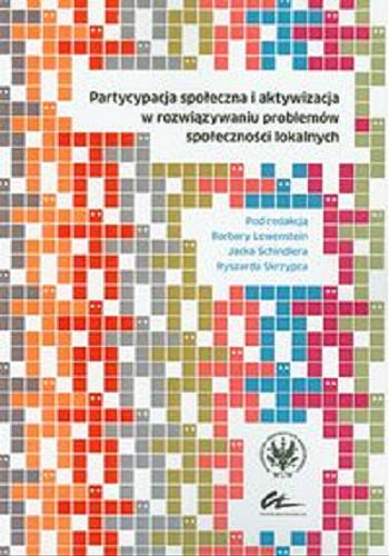 Okładka książki Partycypacja społeczna i aktywizacja w rozwiązywaniu problemów społeczności lokalnych / pod red. Barbary Lewenstein, Jacka Schindlera, Ryszarda Skrzypca.