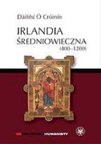 Okładka książki Irlandia średniowieczna : (400-1200) / Dáibhí Ó Cróinín ; przekład i redakcja naukowa Judyta Szaciłło.
