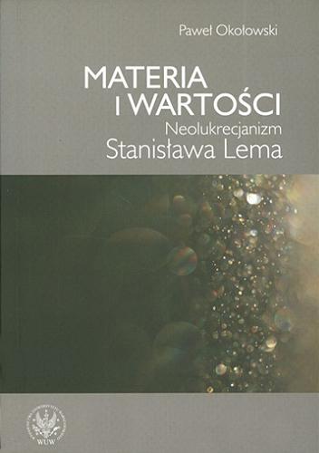Okładka książki  Materia i wartości : neolukrecjanizm Stanisława Lema  1