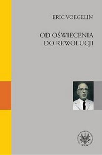 Okładka książki Od Oświecenia do rewolucji / Eric Voegelin ; przeł. Łukasz Pawłowski ; wstęp Paweł Śpiewak.