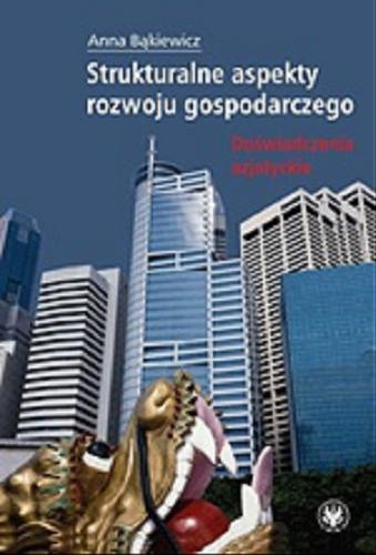 Okładka książki Strukturalne aspekty rozwoju gospodarczego : doświadczenia azjatyckie / Anna Bąkiewicz.