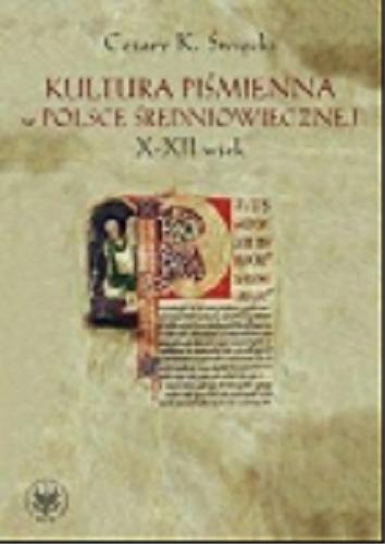 Okładka książki Kultura piśmienna w Polsce średniowiecznej : X-XII wiek / Cezary K. Święcki.