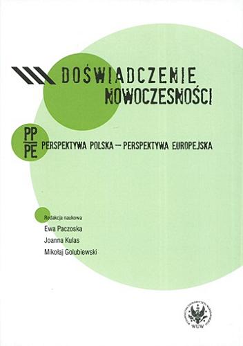 Okładka książki Doświadczenie nowoczesności : PP/PE perspektywa polska - perspektywa europejska / red. nauk. Ewa Paczoska, Joanna Kulas, Mikołaj Golubiewski.