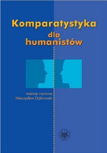 Okładka książki Komparatystyka dla humanistów : podręcznik akademicki / red. nauk. Mieczysław Dąbrowski.