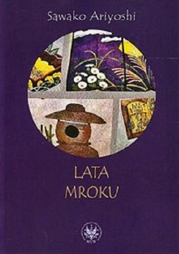 Okładka książki Lata mroku / Sawako Ariyoshi ; przekł. z jęz. jap. Agnieszka Kozyra.