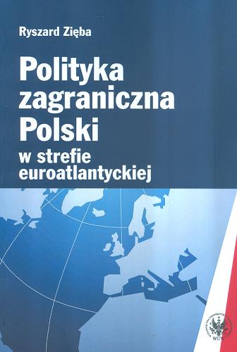 Okładka książki Polityka zagraniczna Polski w strefie euroatlantyckiej / Ryszard Zięba.