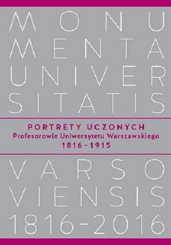 Okładka książki  Portrety uczonych : profesorowie Uniwersytetu Warszawskiego 1816-1915  4