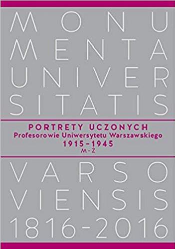 Okładka książki  Portrety uczonych : profesorowie Uniwersytetu Warszawskiego 1915-1945 : M-Ż  2