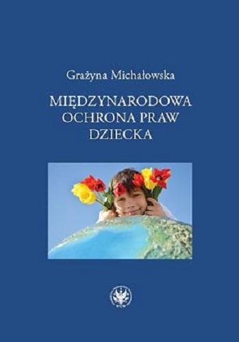Okładka książki Międzynarodowa ochrona praw dziecka / Grażyna Michałowska.
