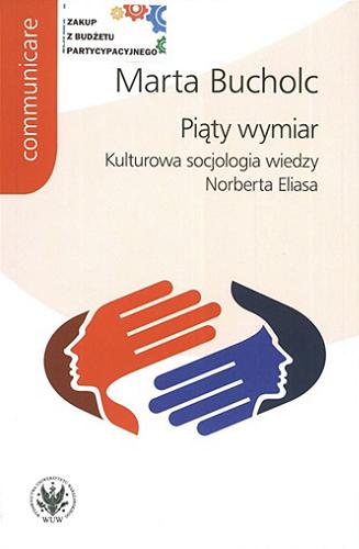 Okładka książki Piąty wymiar : kulturowa socjologia wiedzy Norberta Eliasa / Marta Bucholc.
